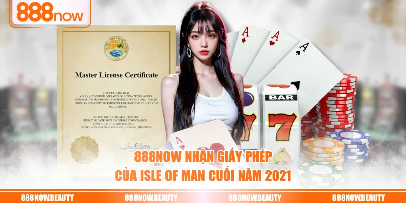 888NOW nhận giấy phép của Isle of Man cuối năm 2021