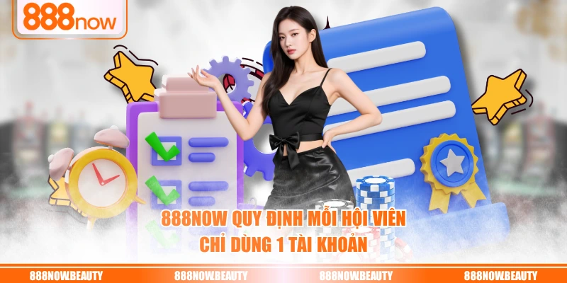 888NOW quy định mỗi hội viên chỉ dùng 1 tài khoản