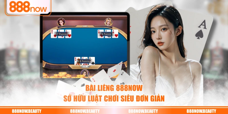 Bài Liêng 888NOW sở hữu luật chơi siêu đơn giản