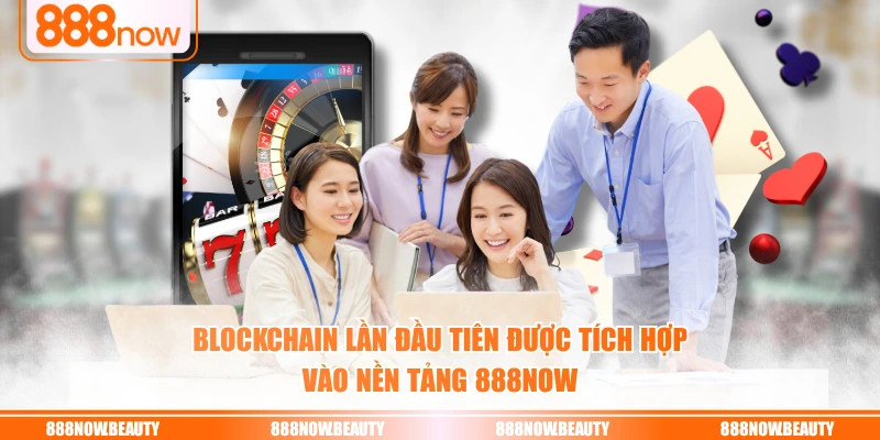 Blockchain lần đầu tiên được tích hợp vào nền tảng 888NOW