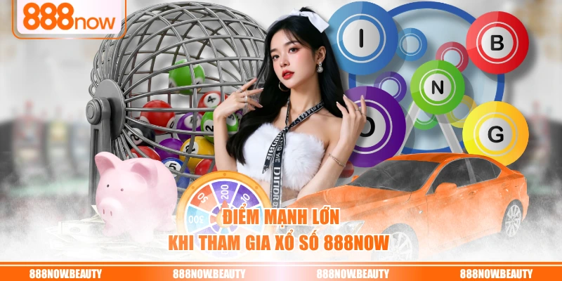 Điểm mạnh lớn khi tham gia xổ số 888NOW 