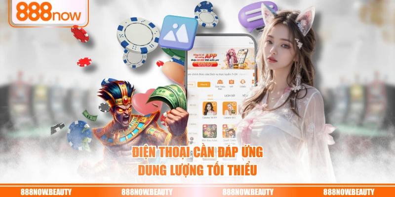 Điện thoại cần đáp ứng dung lượng tối thiểu