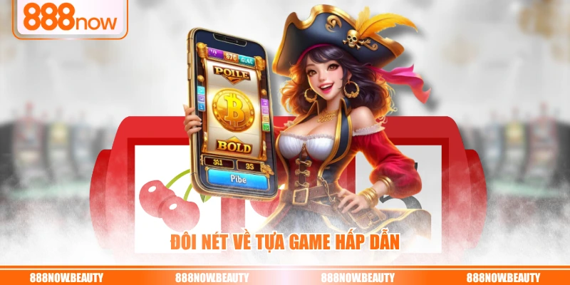 Đôi nét về tựa game hấp dẫn
