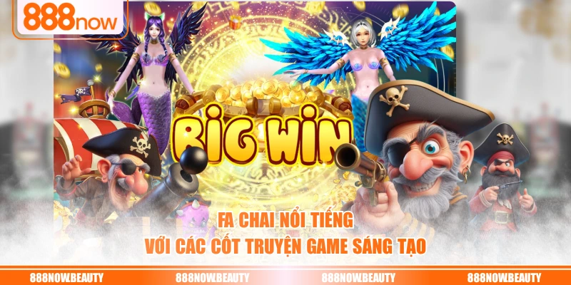 FA Chai nổi tiếng với các cốt truyện game sáng tạo