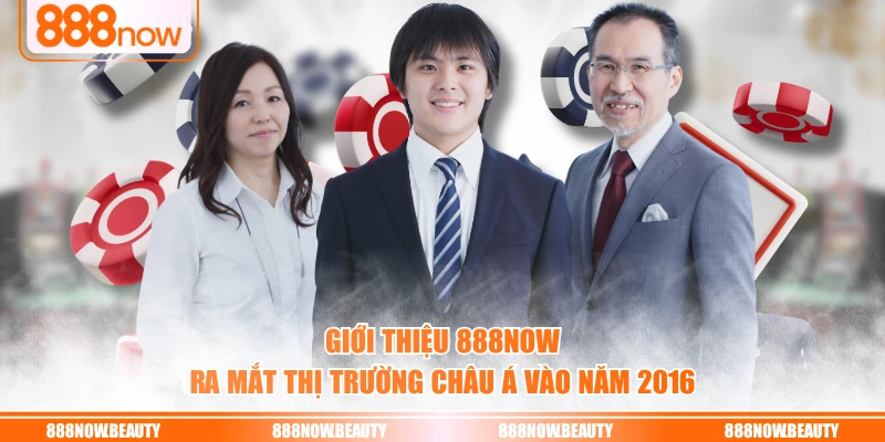 Giới thiệu 888NOW  ra mắt thị trường châu Á vào năm 2016