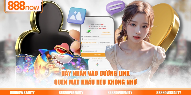 Hãy nhấn vào đường link quên mật khẩu nếu không nhớ