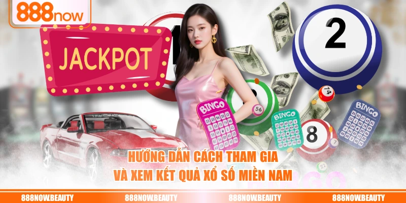 Hướng dẫn cách tham gia và xem kết quả xổ số miền Nam