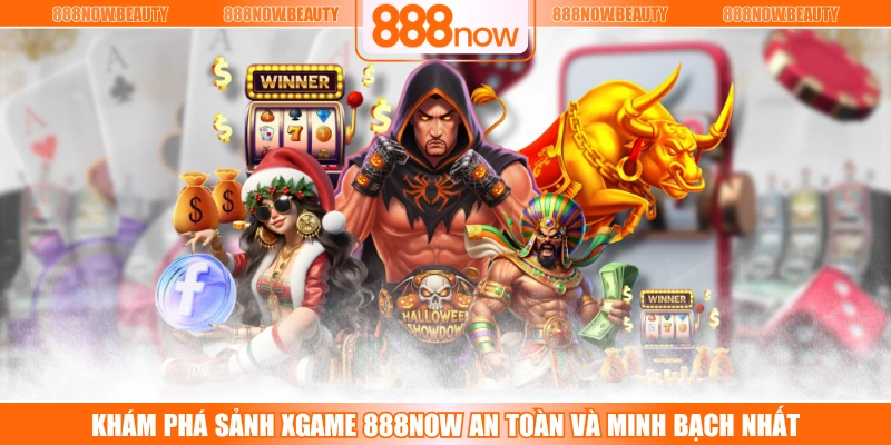 Khám Phá Sảnh XGAME 888NOW An Toàn Và Minh Bạch Nhất