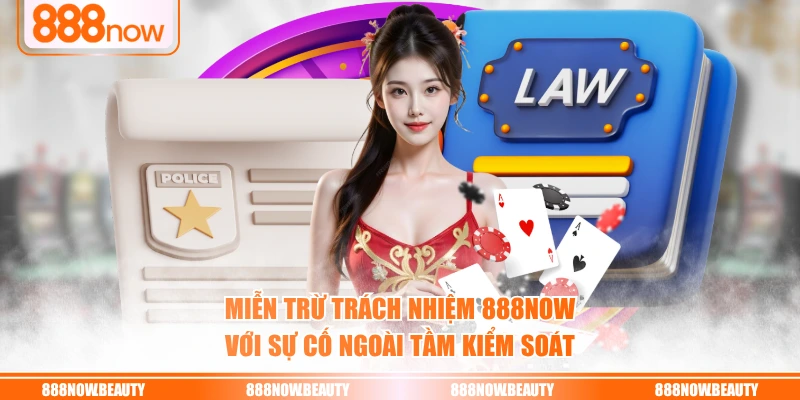 Miễn trừ trách nhiệm 888NOW với sự cố ngoài tầm kiểm soát
