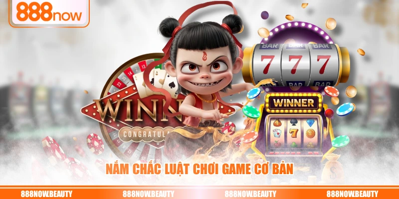 Nắm chắc luật chơi game cơ bản