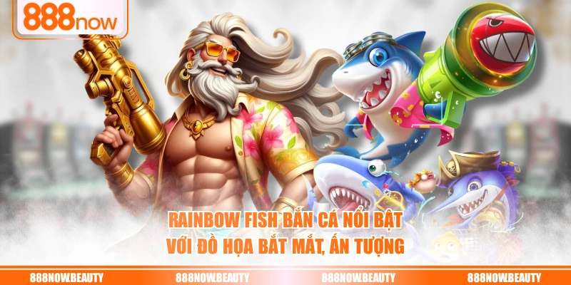 RAINBOW FISH bắn cá nổi bật với đồ họa bắt mắt, ấn tượng