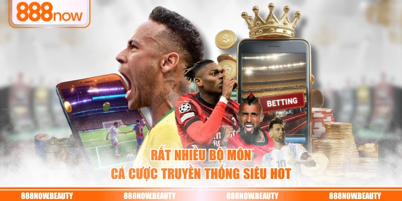 Rất nhiều bộ môn cá cược truyền thống siêu hot