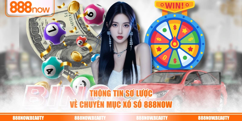 Thông tin sơ lược về chuyên mục xổ số 888NOW