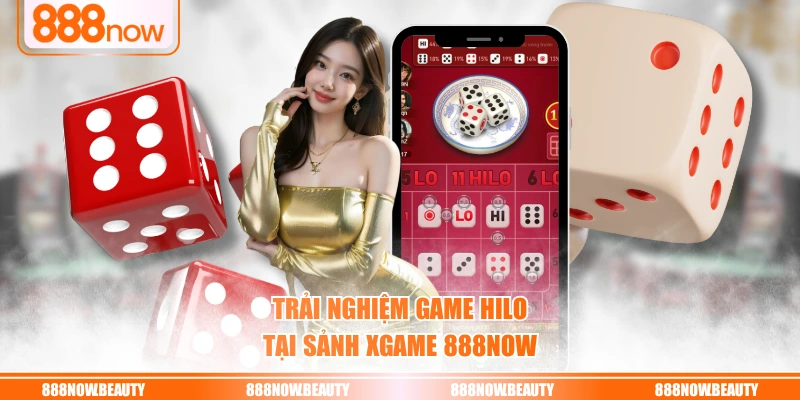 Trải nghiệm game Hilo tại sảnh XGAME 888NOW