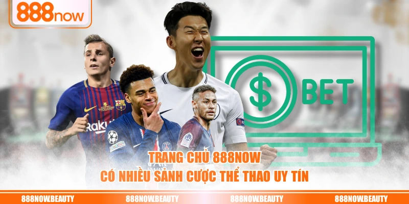 Trang chủ 888NOW có nhiều sảnh cược thể thao uy tín